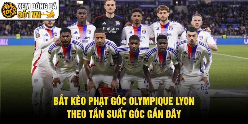 Bắt Kèo Phạt Góc Olympique Lyon – Theo Tần Suất Góc Gần Đây