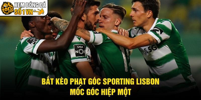 Bắt Kèo Phạt Góc Sporting Lisbon – Mốc Góc Hiệp Một