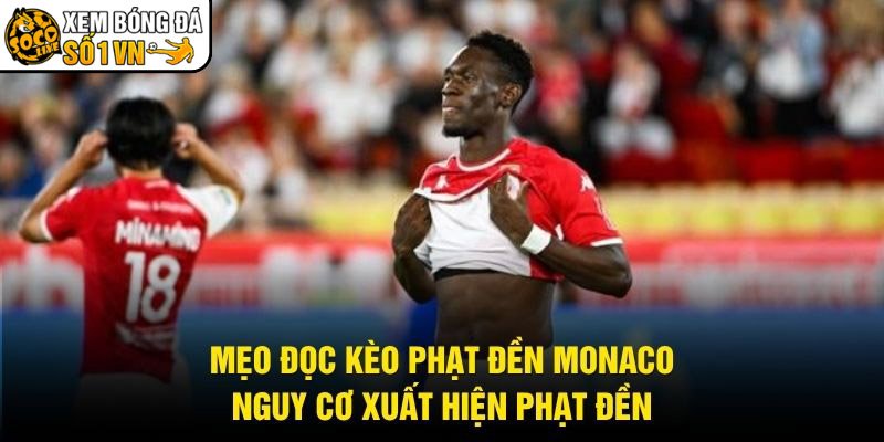 Mẹo Đọc Kèo Phạt Đền Monaco – Nguy Cơ Xuất Hiện Phạt Đền