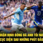 Nhận Định Bóng Đá Anh Tối Nay - Cục Diện Sau Những Phút Đầu