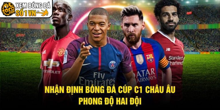 Nhận Định Bóng Đá Cúp C1 Châu Âu - Phong Độ Hai Đội