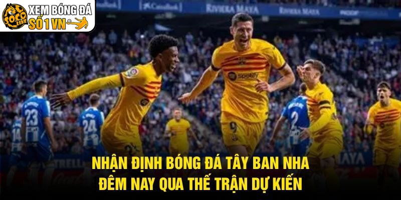 Nhận Định Bóng Đá Tây Ban Nha Đêm Nay Qua Thế Trận Dự Kiến