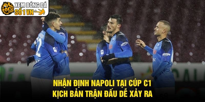 Nhận Định Napoli Tại Cúp C1 - Kịch Bản Trận Đấu Dễ Xảy Ra