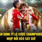 Nhận Định Tỷ Lệ Cược Championship - Nhịp Đổi Kèo Sát Giờ
