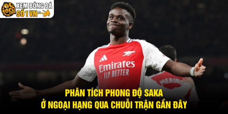 Phân Tích Phong Độ Saka Ở Ngoại Hạng Qua Chuỗi Trận Gần Đây